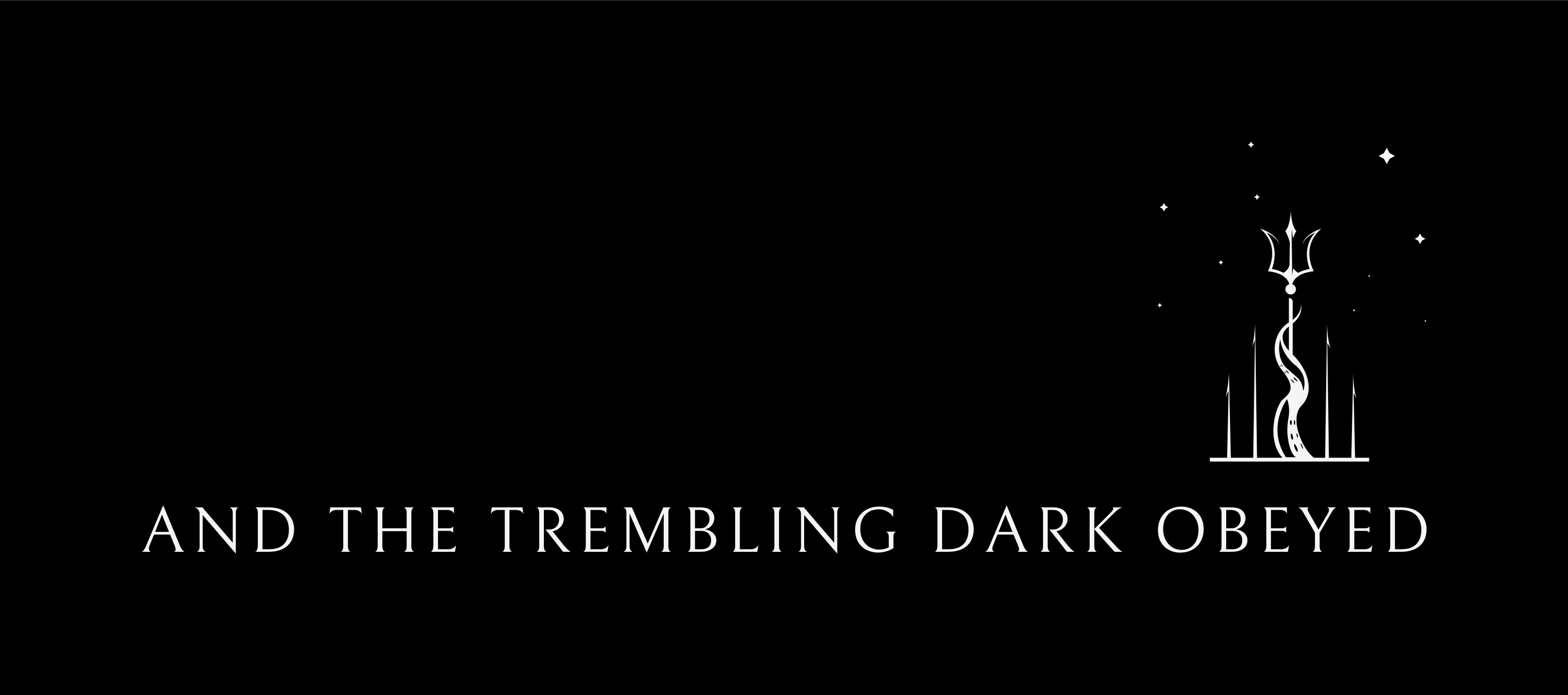 And The Trembling Dark Obeyed